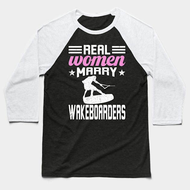 Real Women Marry Wakeboarders Baseball T-Shirt by MzumO